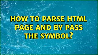 How to parse html page and by pass the symbol?