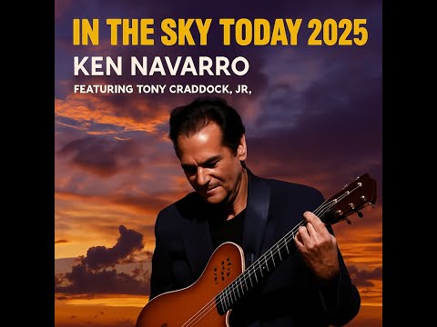 IN THE SKY TODAY 2025 - KEN NAVARRO (featuring Tony Craddock, Jr.)