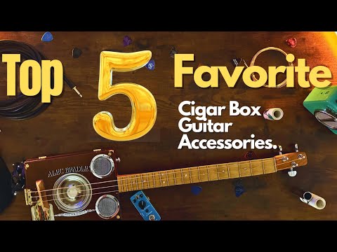 Top 5 Favorite Cigar Box Guitar Accessories.