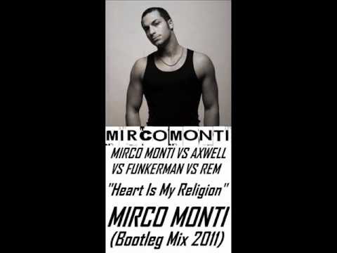 Mirco Monti Vs Axwell Vs Funkerman Vs Rem - Heart Is My Religion (Mirco Monti Bootleg Mix 2011)