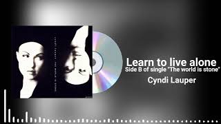 Cyndi Lauper - Learn to live alone (Side B of &quot;The world is stone&quot;)