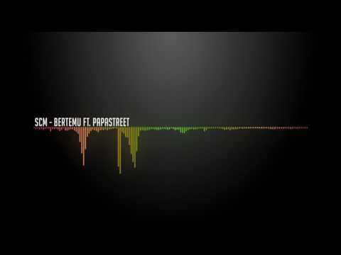 SCM - Bertemu Ft  PapaStreet (Official Audio)