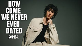 How Come We Never Even Dated - Sombr