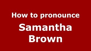 How to pronounce Samantha Brown
