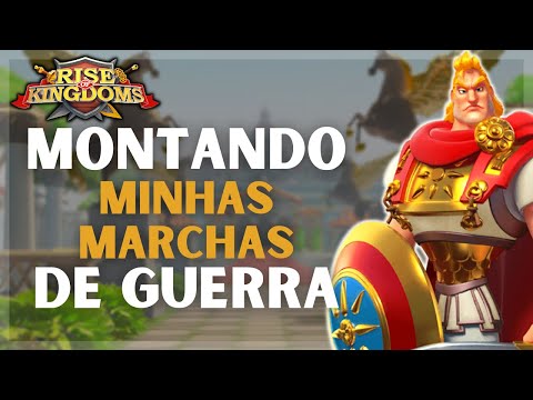 MONTANDO MINHAS MARCHAS DE GUERRA E EXPLICANDO O MOTIVO - RISE OF KINGDOMS