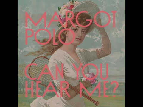 Can You Hear Me? -- MARGOT POLO
