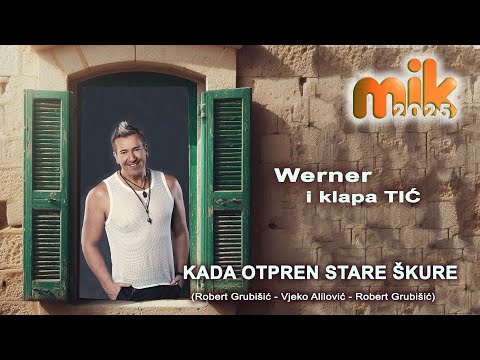 KADA OTPREN STARE ŠKURE  Werner i klapa Tić  (R. Grubišić - V. Alilović - R. Grubišić)   MIK 2025