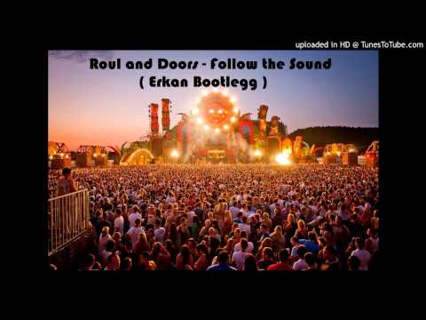 Roul & Doors - Follow the Sound ( Erkan Bootlegg ) RnD music