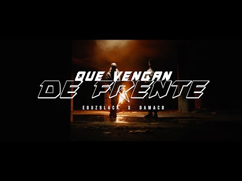 EGUZBLACK ✘ DAMACO - QUE VENGAN DE FRENTE (VIDEO OFICIAL)