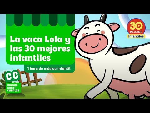 La Vaca Lola Y Las 30 Mejores Canciones Infantiles - Mundo Canticuentos