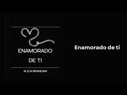 Enamorado De Ti - Alicia Brandam