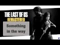 Something In The Way - The Last Of Us Remastered ...