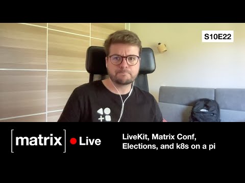 Matrix Live S10E22 — LiveKit, Matrix Conf, Elections, and Kubernetes on a Raspi