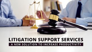 Litigation Support Services - A New Solution to Increase Productivity