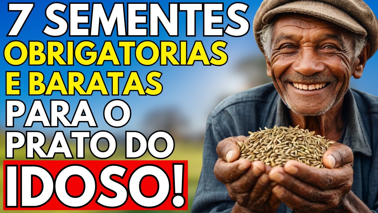 7 Sementes OBRIGATÓRIAS e BARATAS para o IDOSO que quer viver MUITO!