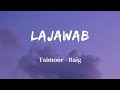 Lajawab Lyrics Taimour Baig Prod Dizzla D Beats Lyrics Video SF LYRICS HUB