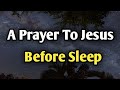 Powerful Night Prayer Before Sleep A Prayer To Jesus For Peace Protection