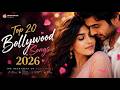 Top 20 Bollywood Songs 2026 ️ Best Romantic Songs Trending Songs 2026 New Hindi Love Song