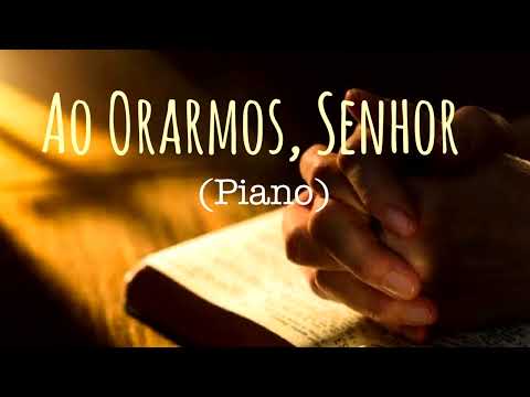 Ao Orarmos, Senhor (Hino 374 do HCC)