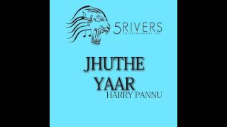 Harry Pannu - Jhuthe Yaar