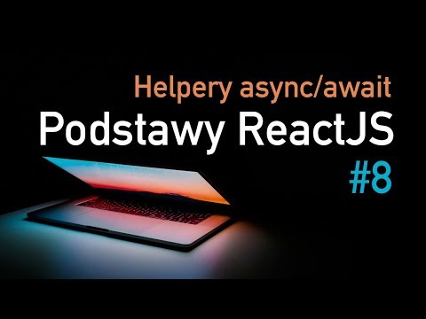 Podstawy ReactJS #8 - Asynchroniczne helpery