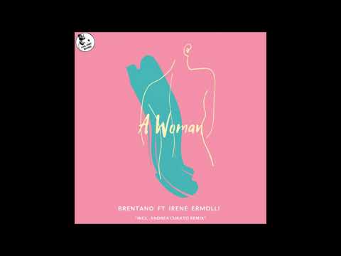 Brentano feat. Irene Ermolli -  A Woman  (Andrea Curato Remix)