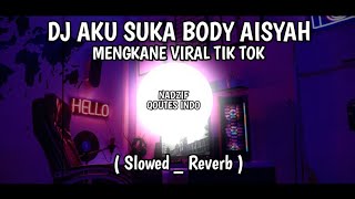 Download lagu DJ AKU SUKA BODY AISYAH MENGKANE VIRAL TIK TOK ( Slowed_Reverb ) mp3