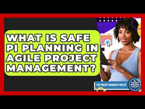 What Is SAFe PI Planning In Agile Project Management? - The Project Manager Toolkit