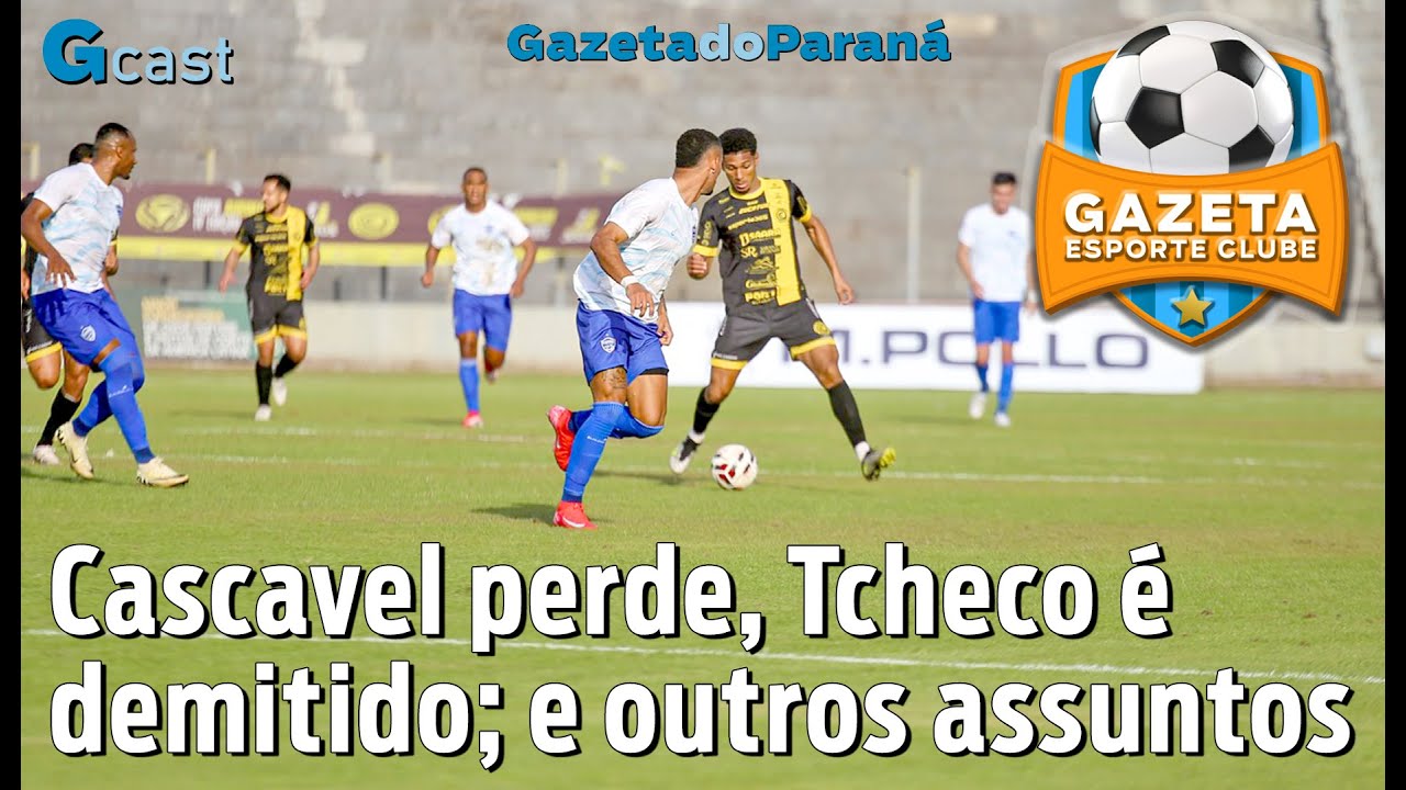GAZETA ESPORTE CLUBE #77 | Cascavel perde, Tcheco é demitido; e outros assuntos