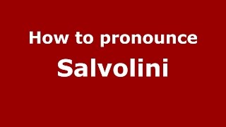 How to pronounce Salvolini