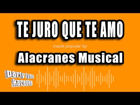 Te Juro Que Te Amo - Alacranes Musical
