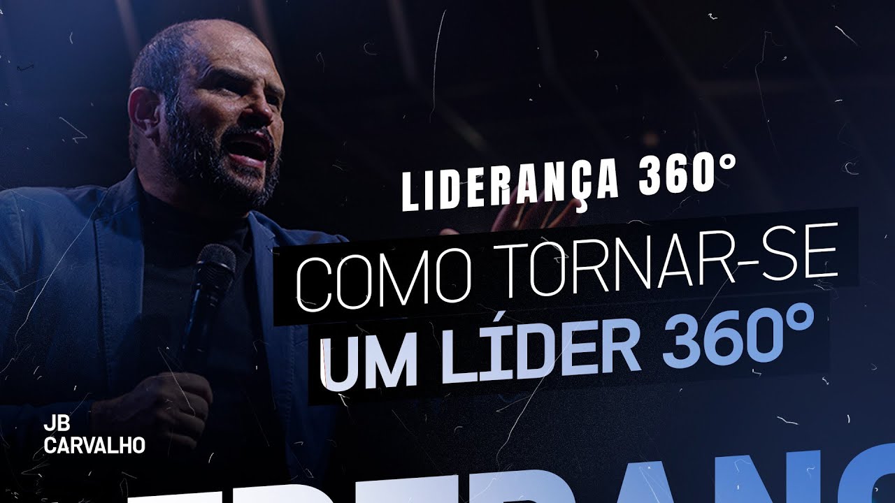 Liderança 360° - Como Tornar-se um Líder 360° | JB Carvalho
