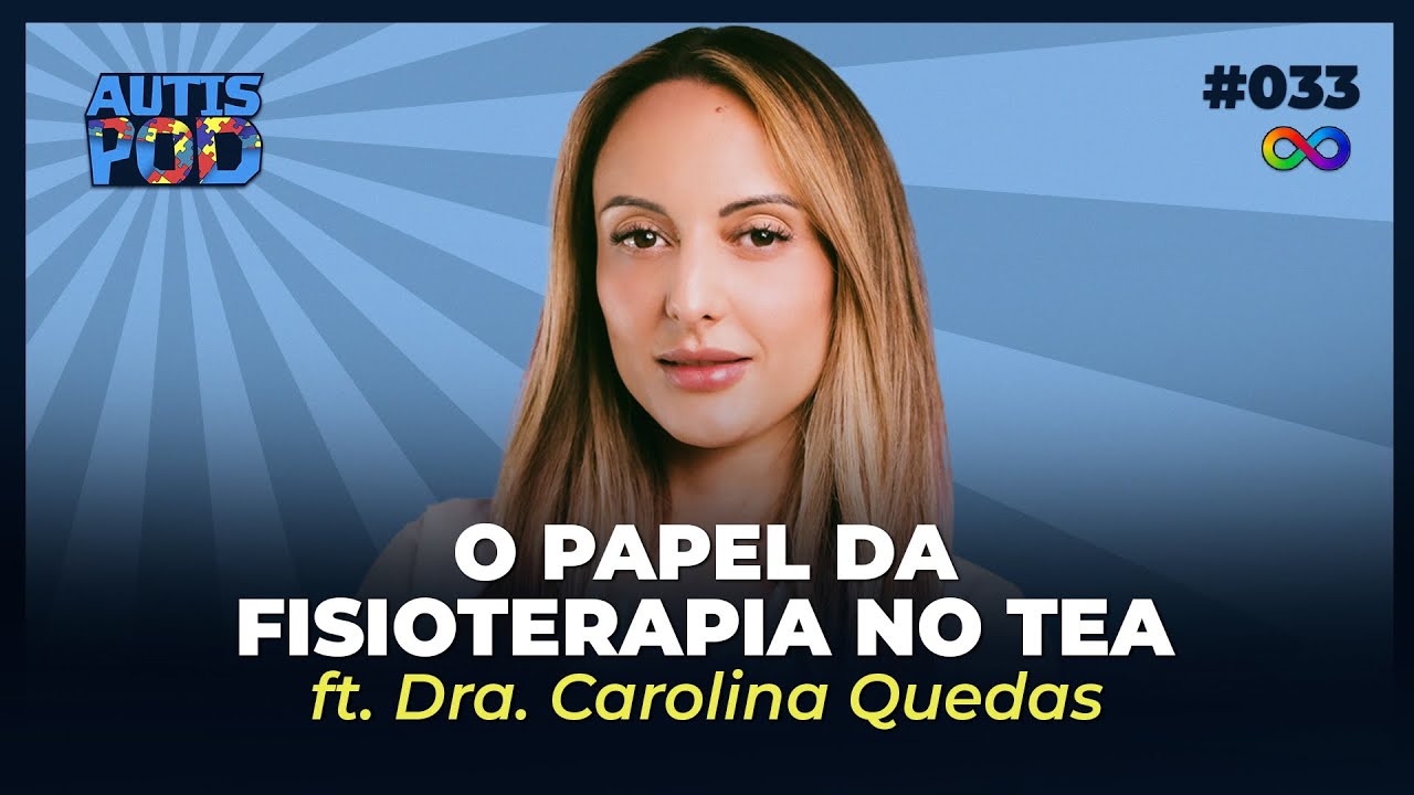 PAPEL DA FISIOTERAPIA NO TEA - ft. Dra. Carolina Quedas | AutisPod #033