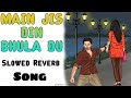 Main jis din bhula du slowed Reverb Song | Jubin Nautiyal | Tulsi Kumar | Himanshu Kohli |