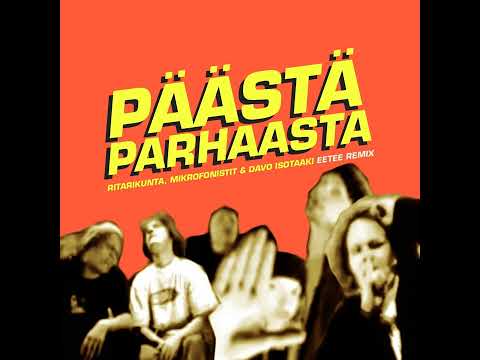 Mikrofonistit, Ritarikunta & Davo Isotaaki - Päästä Parhaasta (Eetee Remix)