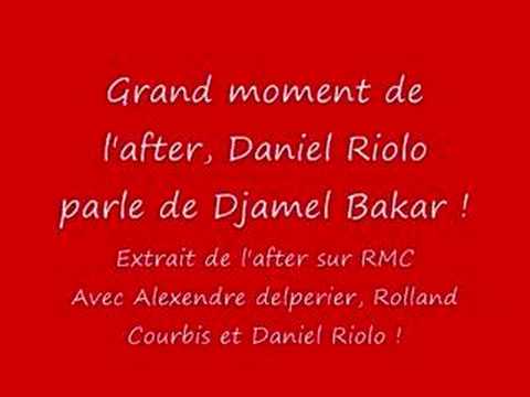 Daniel riolo parle de Djamel Bakar