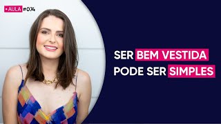 Ser BEM VESTIDA pode ser SIMPLES