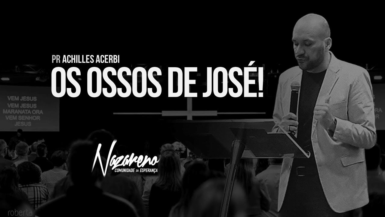 Pr Achilles Acerbi - OS OSSOS DE JOSÉ! Nazareno Com Esperança Piracicaba