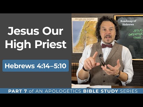 Jesus Our High Priest: Hebrews 4:14–5:10 (Part 7)
