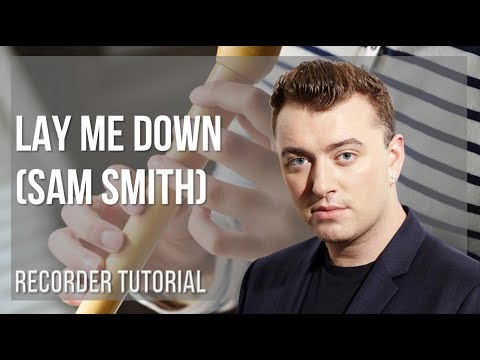 How to play Lay Me Down by Sam Smith on Recorder (Tutorial)