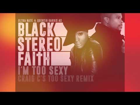 Ultra Naté & Quentin Harris as Black Stereo Faith - I'm Too Sexy  (Craig C's Too Sexy Remix)