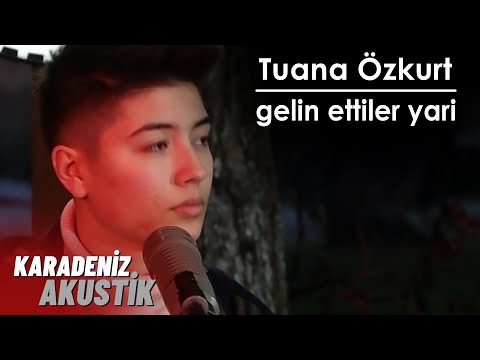 Tuana Özkurt - Gelin Ettiler Yari (Karadeniz Akustik)
