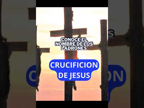 Know the names of the thieves who were crucified with Jesus