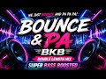 BOUNCE & PA BKB (Double Length Mix) | Super Bass Boosted