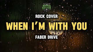 WHEN I’M WITH YOU - Faber Drive (Rock Cover) by Riffs and Rhythm 