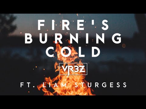 Fire's Burning Cold - VR3Z (feat. Liam Sturgess)