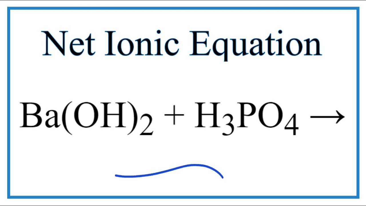 How to Write the Net Ionic Equation for Ba(OH)2 + H3PO4 = Ba3(PO4)2 + H2O