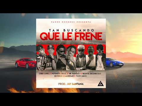 Tan Buscando Que Le Frene - Flow Unico Ft Chris Capell, Potencia Lirical, Mr Manyao, Belen & Mas