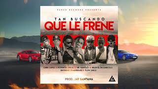Tan Buscando Que Le Frene - Flow Unico Ft Chris Capell, Potencia Lirical, Mr Manyao, Belen &amp; Mas
