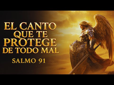 🔥 EL CANTO PODEROSO DE PROTECCIÓN Y GUARDIA CELESTIAL | SALMO 91 QUE ROMPE TODO ATAQUE ESPIRITUAL